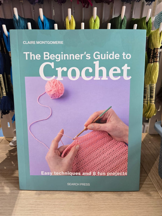 Beginners Guide To Crochet by Claire Montgomerie