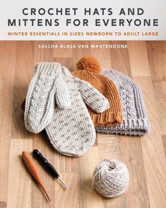 Crochet Hats and Mittens for Everyone by by Sascha Blase-Van Wagtendonk