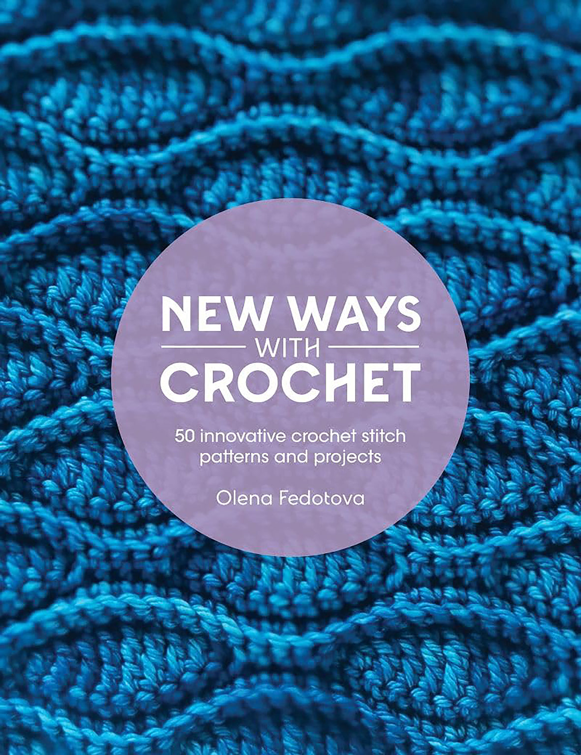 New Ways With Crochet by Olena Fedotova