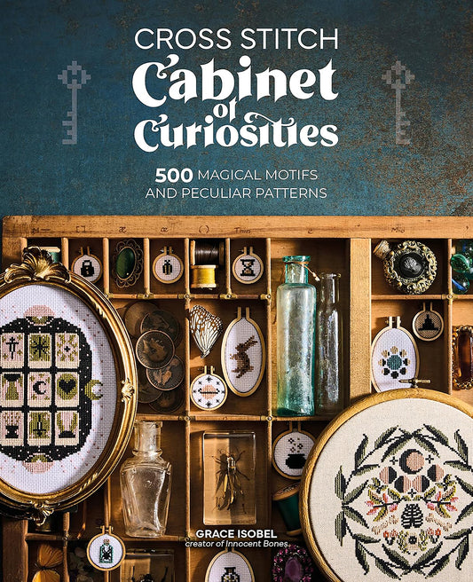 Cross Stitch Cabinet of Curiosities 500 magical motifs and peculiar patterns by Grace Isobel