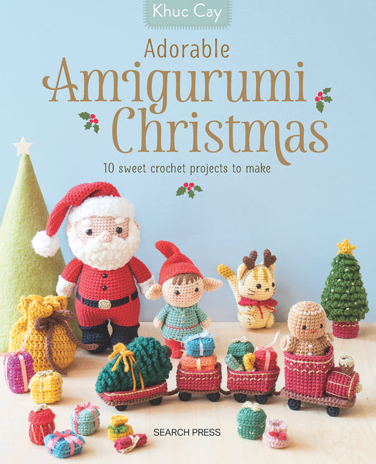 Adorable Amigurumi Christmas: 10 sweet crochet projects to make and treasure by Khuc Cay