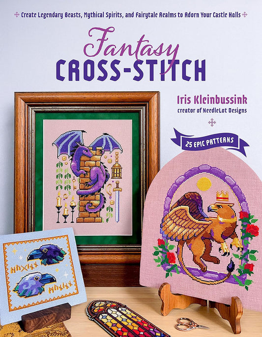 Fantasy Cross Stitch: Create Legendary Beasts, Mythical Spirits, and Fairy-Tale Realms